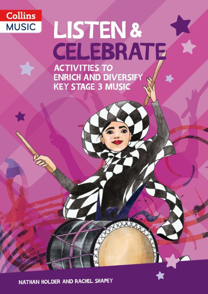 Collins Secondary Music ? Listen and Celebrate : Key Stage 3 - Activities to enrich and diversify Key Stage 3 music