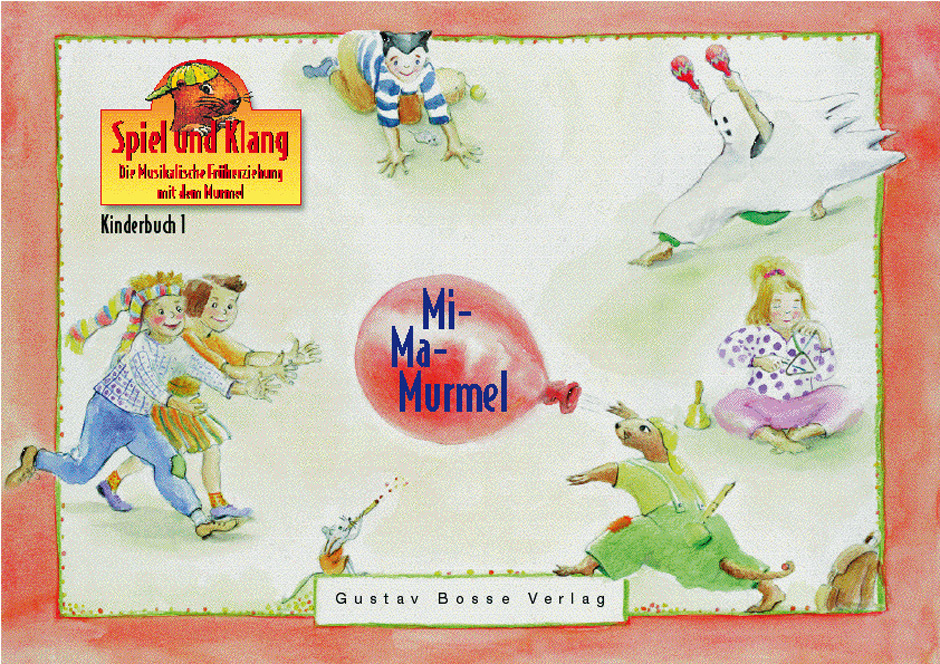 Spiel und Klang. Kinderbuch 1: Mi-Ma-Murmel -