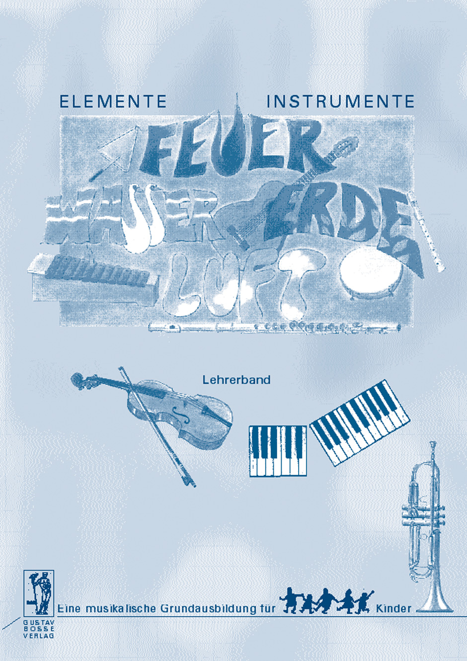 Elemente - Instrumente. Feuer, Wasser, Erde, Luft. Lehrerband - Beyer, Anne / Probst, Werner / Steiner, Lucie