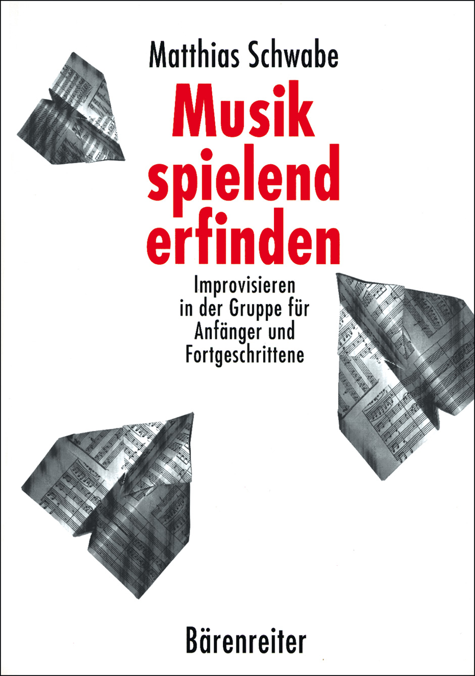 Musik spielend erfinden - Schwabe, Matthias