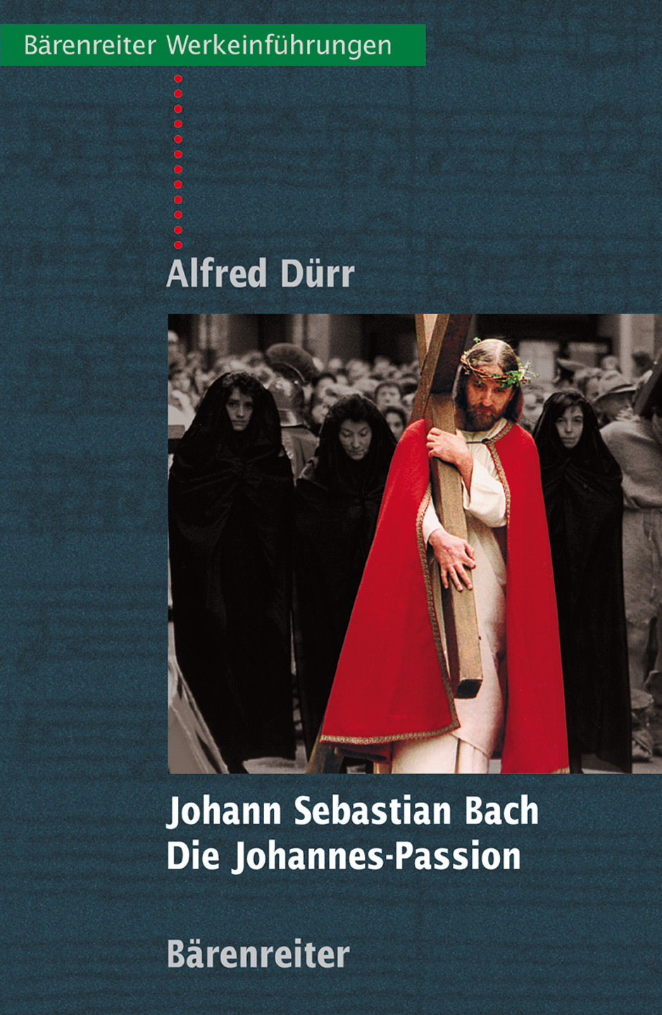 Johann Sebastian Bach. Die Johannes-Passion - Dürr, Alfred
