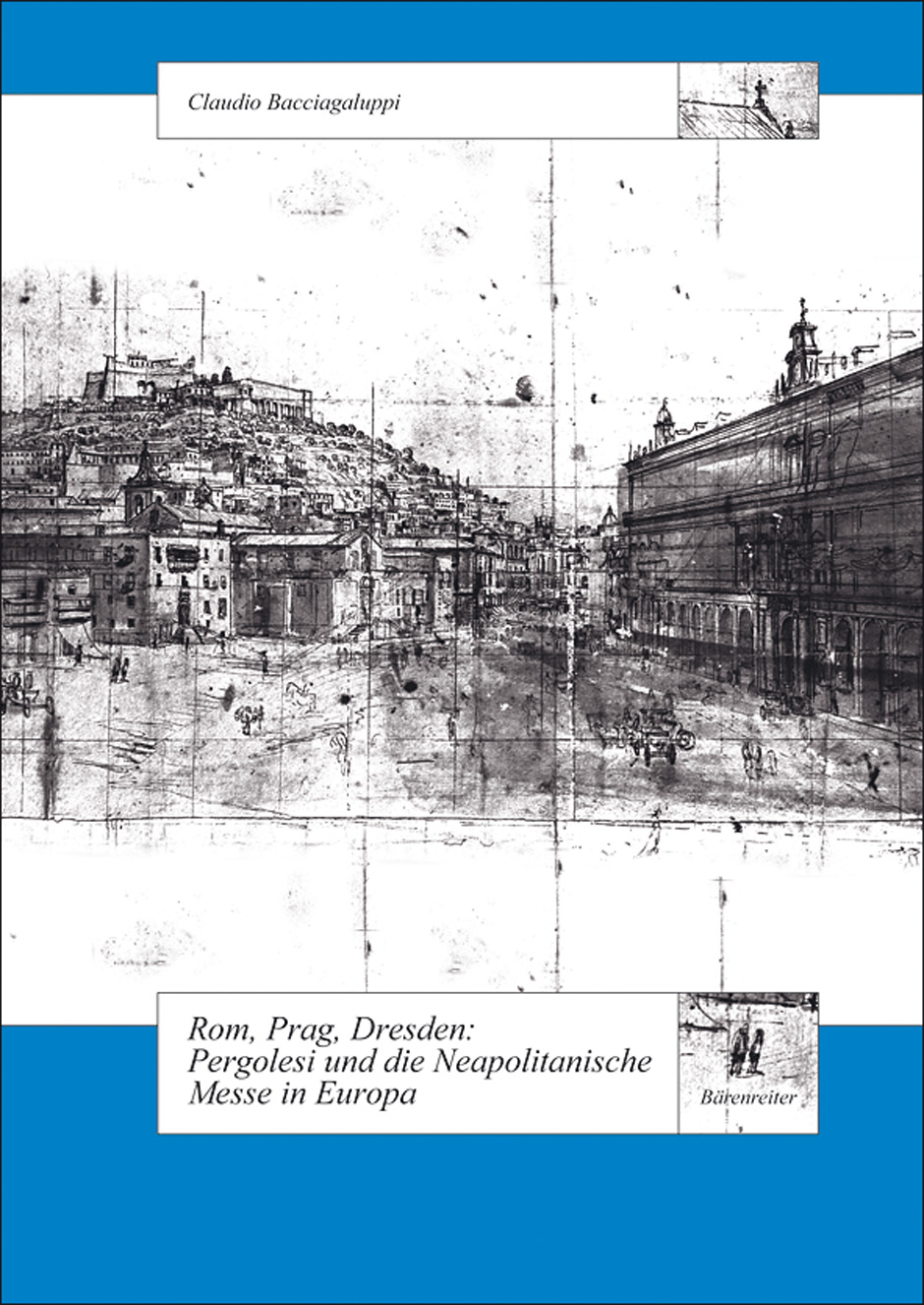 Rom, Prag, Dresden. Pergolesi und die Neapolitanische Messe in Europa - Bacciagaluppi, Claudio