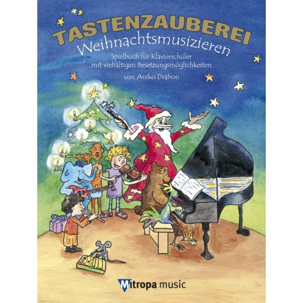 Tastenzauberei - Weihnachtsmusizieren : Spielbuch f&uuml;r Klaviersch&uuml;ler mit vielf&auml;ltigen Besetzungsm&ouml;glichkeiten