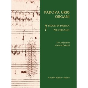 Padova Urbs Organi. 7 secoli di musica per organo