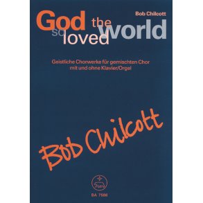 God so loved the world - Chilcott, Bob