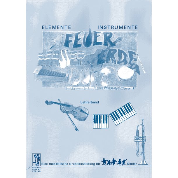 Elemente - Instrumente. Feuer, Wasser, Erde, Luft. Lehrerband - Beyer, Anne / Probst, Werner / Steiner, Lucie