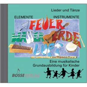 Elemente - Instrumente. Feuer, Wasser, Erde, Luft. Lieder und Tänze - Beyer, Anne / Probst, Werner / Steiner, Lucie