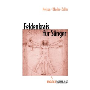 Feldenkrais für Sänger - Nelson, Samuel H. / Blades-Zeller, Elizabeth