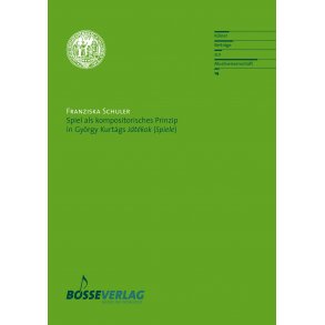 Spiel als kompositorisches Prinzip in György Kurtágs 