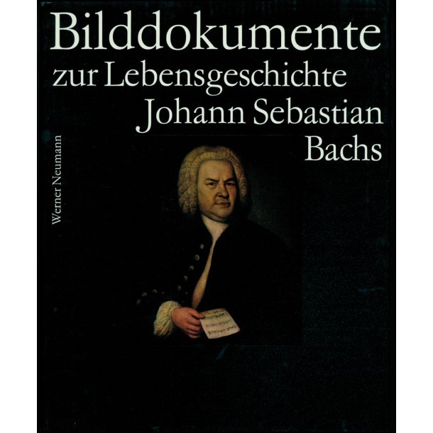 Bilddokumente zur LebensGeschichte Johann Sebastian Bachs - 