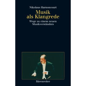Musik als Klangrede - Harnoncourt, Nikolaus