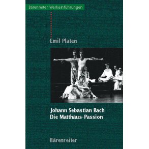 Johann Sebastian Bach. Die Matthäus-Passion - Platen, Emil