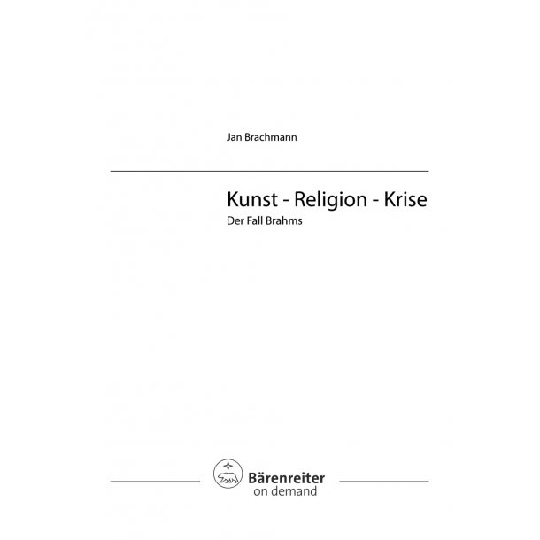 Kunst - Religion - Krise: Der Fall Brahms - Brachmann, Jan