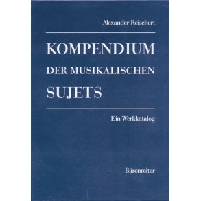 Kompendium der musikalischen Sujets - Reischert, Alexander