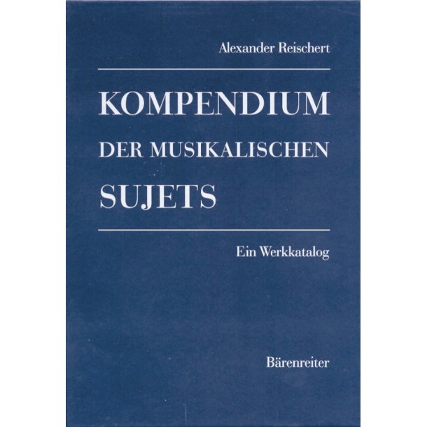 Kompendium der musikalischen Sujets - Reischert, Alexander