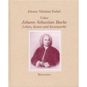 Ueber Johann Sebastian Bachs Leben, Kunst und Kunstwerke - Forkel, Johann Nikolaus