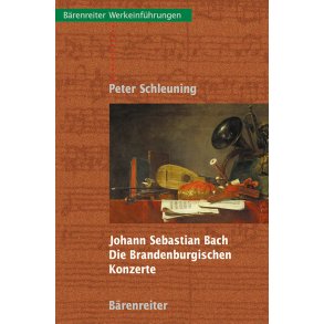Johann Sebastian Bach. Die Brandenburgischen Konzerte - Schleuning, Peter