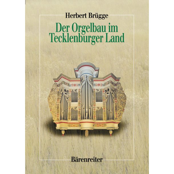 Der Orgelbau im Tecklenburger Land - Br&uuml;gge, Herbert