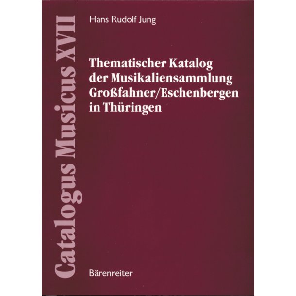 Thematischer Katalog der Musikaliensammlung Gro&szlig;fahner/Eschenbergen in Th&uuml;ringen - Jung, Hans Rudolf