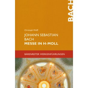 Johann Sebastian Bach. Messe in h-Moll - Wolff, Christoph
