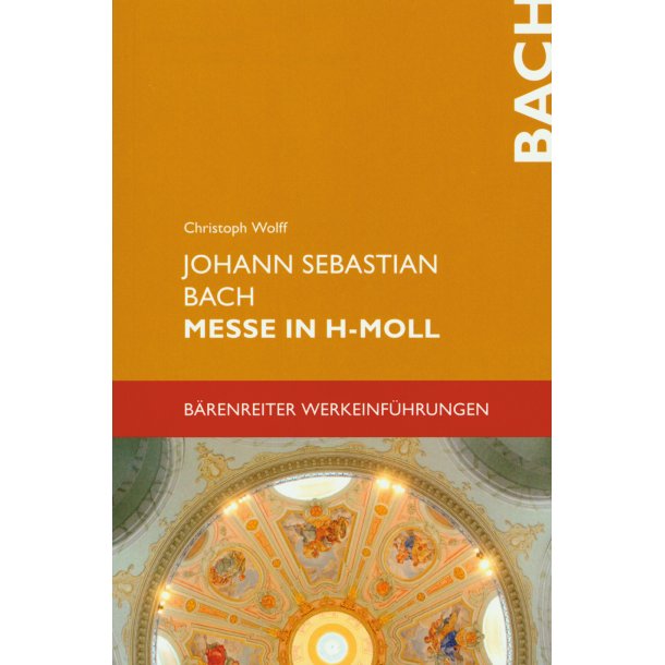 Johann Sebastian Bach. Messe in h-Moll - Wolff, Christoph