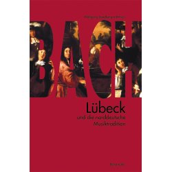 Bach, L&uuml;beck und die norddeutsche Musiktradition - 
