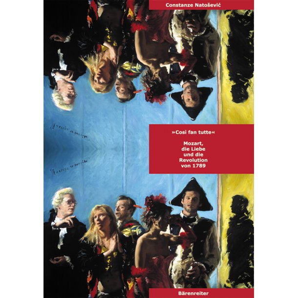Cos&igrave; fan tutte - Mozart, die Liebe und die Revolution von 1789 - Natosevic, Constanze
