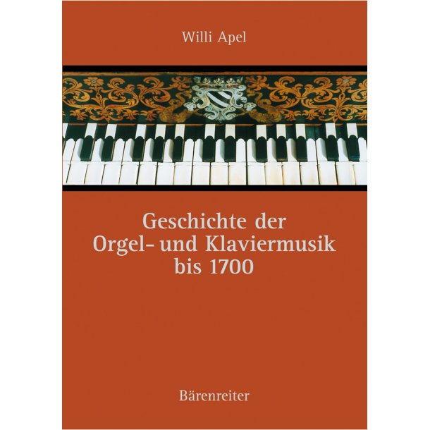 Geschichte der Orgel- und Klaviermusik to 1700 - Apel, Willi