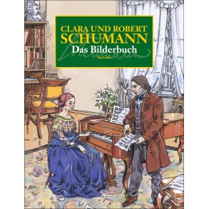 Clara und Robert Schumann. Das Bilderbuch - 