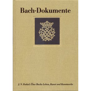 Über Johann Sebastian Bachs Leben, Kunst und Kunstwerke (Leipzig 1802). Edition - Quellen - Materialien - Forkel, Johann Nikolaus