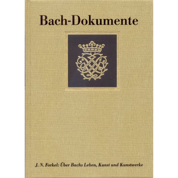 &Uuml;ber Johann Sebastian Bachs Leben, Kunst und Kunstwerke (Leipzig 1802). Edition - Quellen - Materialien - Forkel, Johann Nikolaus