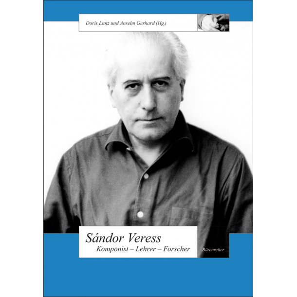 S&aacute;ndor Veress. Komponist - Lehrer - Forscher - 