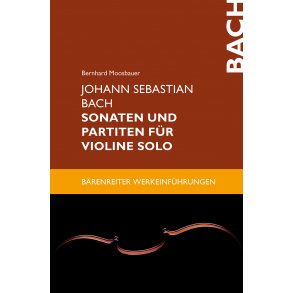 Johann Sebastian Bach. Sonaten und Partiten für Violine solo - Moosbauer, Bernhard