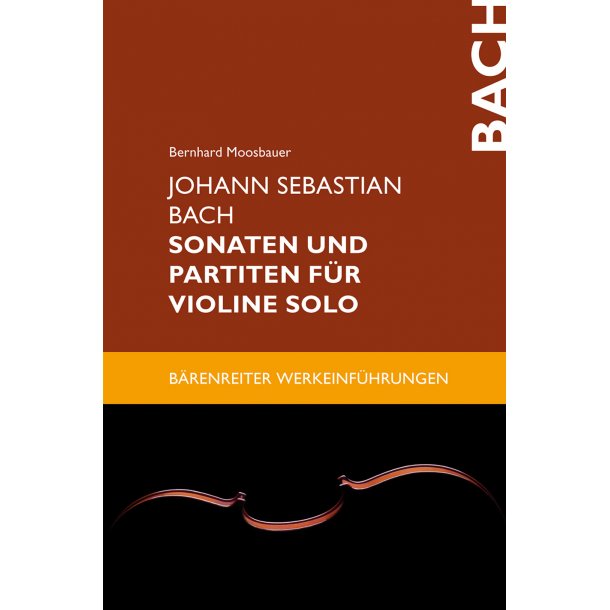 Johann Sebastian Bach. Sonaten und Partiten f&uuml;r Violine solo - Moosbauer, Bernhard