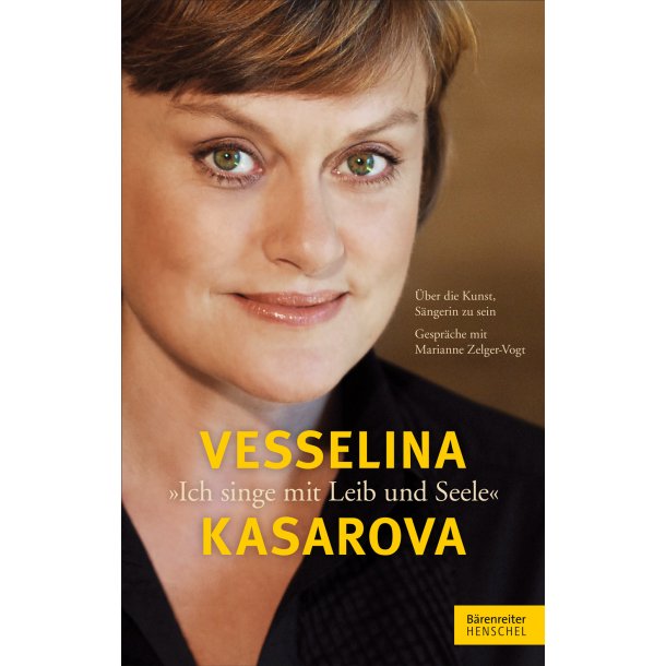 Vesselina Kasarova. "Ich singe mit Leib und Seele" - Kasarova, Vesselina / Zelger-Vogt, Marianne