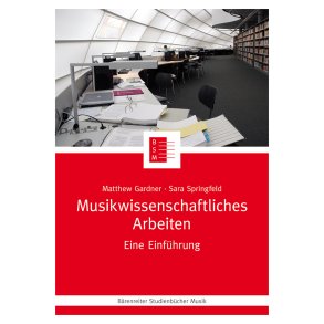 Musikwissenschaftliches Arbeiten - Gardner, Matthew / Springfeld, Sara