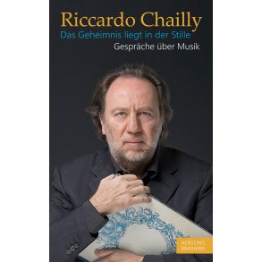 Riccardo Chailly. Das Geheimnis liegt in der Stille - Chailly, Riccardo / Girardi, Enrico