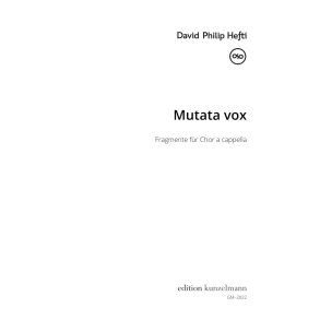 Mutata vox, Fragmente f&uuml;r Chor a cappella