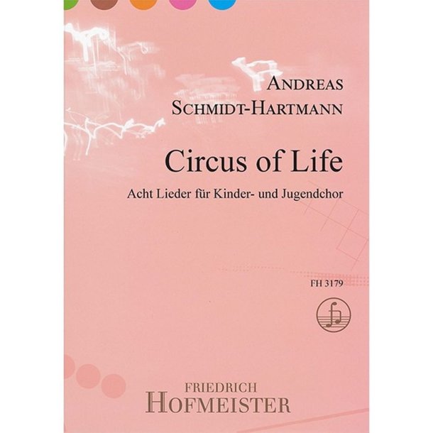 Circus of Life: Acht Lieder f&uuml;r Kiinder- und Jugendchor