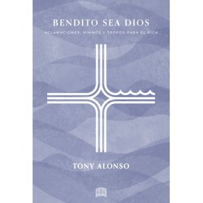 Bendito Sea Dios - Guitar edition: Aclamaciones, Himnos y Tropos para el RICA - SAB and Guitar