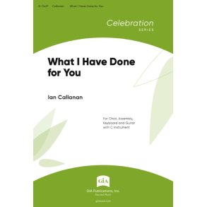 What I Have Done for You: SATB, C Instrument, Piano and Guitar
