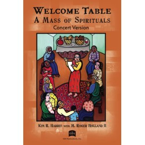 Welcome Table: A Mass of Spirituals, Concert Ed.: Concert edition - Audience edition