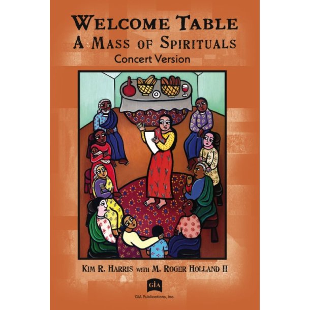 Welcome Table: A Mass of Spirituals, Concert Ed.: Concert edition - Audience edition
