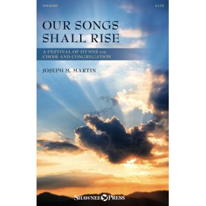 Our Songs Shall Rise: A Festival Of Hymns For Choir And Congregation