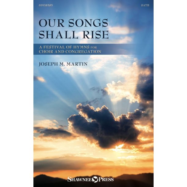 Our Songs Shall Rise: A Festival Of Hymns For Choir And Congregation