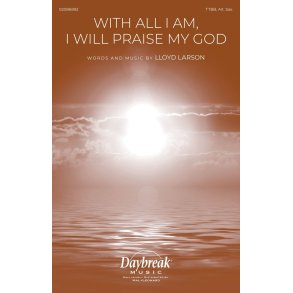 With All I Am I Will Praise My God
