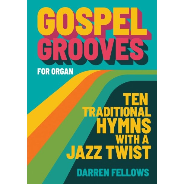 Gospel Grooves for Organ: Ten traditional hymns with a jazz twist