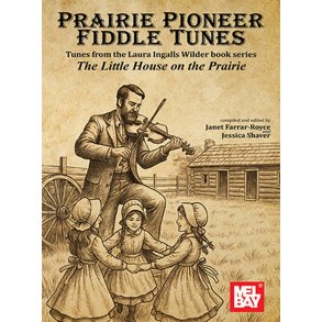 Prairie Pioneer Fiddle Tunes: Tunes from the Laura Ingalls Wilder book series Little House on the Prairie