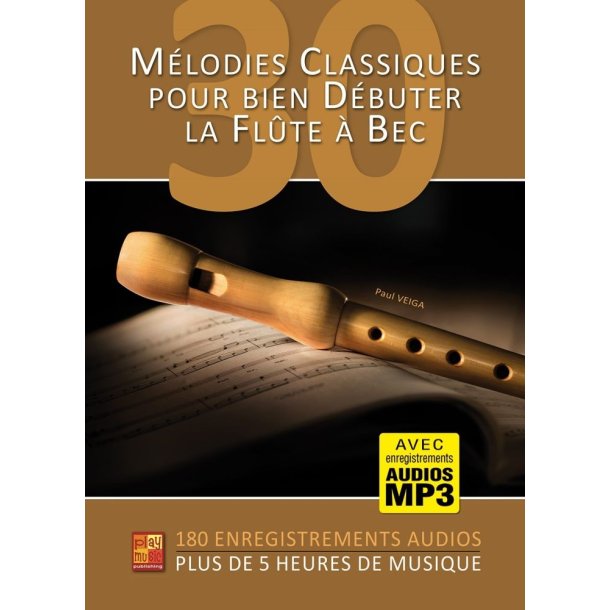 30 m&eacute;lodies classiques: pour bien d&eacute;buter la fl&ucirc;te &agrave; bec