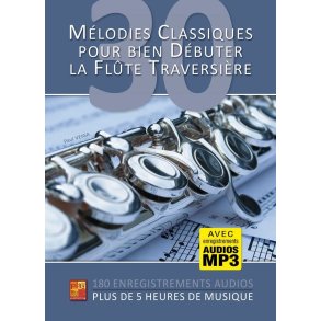 30 m&eacute;lodies classiques: Pour bien D&eacute;buter la fl&ucirc;te traversi&egrave;re